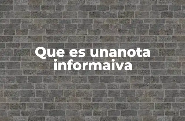 Que es Unanota Informaiva