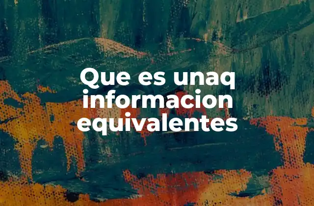 Que es Unaq Informacion Equivalentes