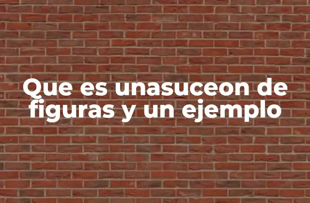 Que es Unasuceon de Figuras y un Ejemplo