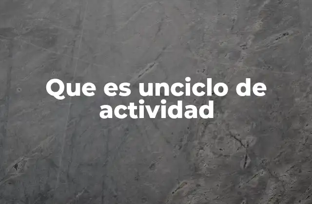Que es Unciclo de Actividad