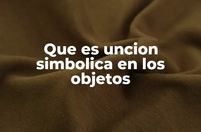 Que es Uncion Simbolica en los Objetos