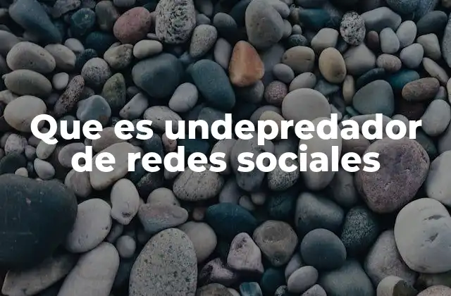 Que es Undepredador de Redes Sociales
