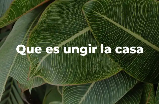 Que es Ungir la Casa