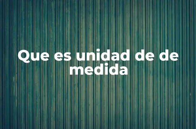 Que es Unidad de de Medida