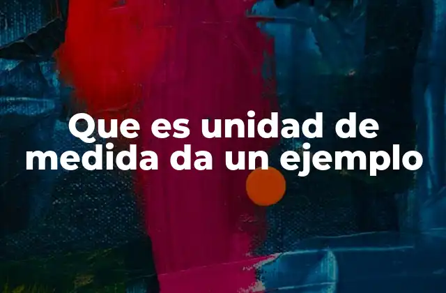 La importancia de las unidades de medida en la vida moderna