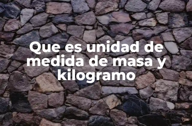 Que es Unidad de Medida de Masa y Kilogramo 2 La importancia de las unidades de masa en la ciencia y la tecnología
