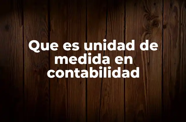 La importancia de la unidad de medida en el control financiero