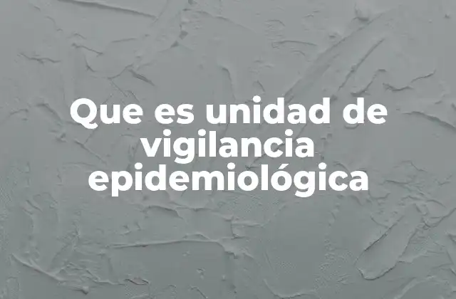 Que es Unidad de Vigilancia Epidemiológica