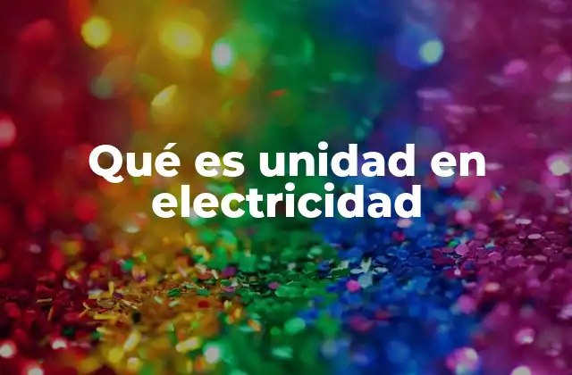 Qué es Unidad en Electricidad