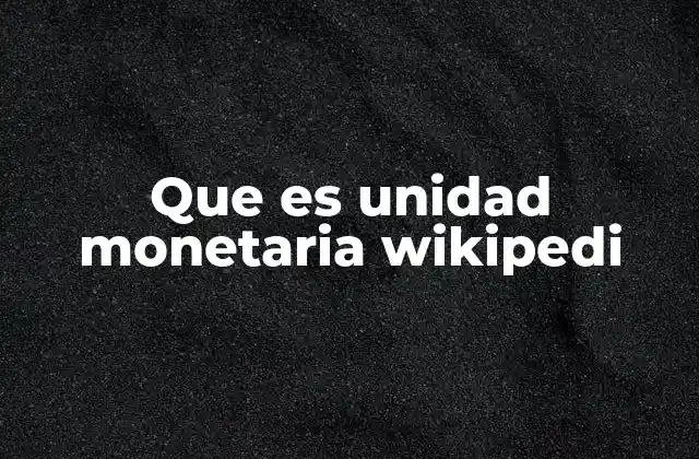 Que es Unidad Monetaria Wikipedi