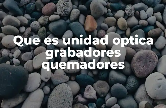 Que es Unidad Optica Grabadores Quemadores