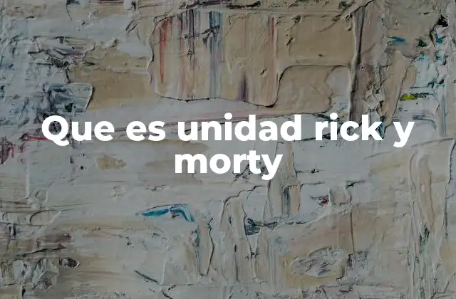 Que es Unidad Rick y Morty