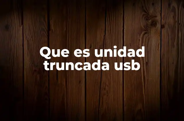 Que es Unidad Truncada Usb