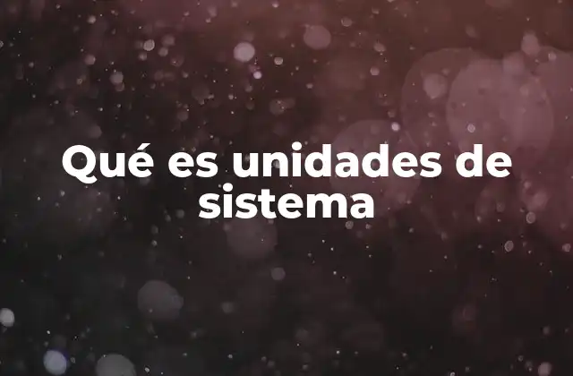 Qué es Unidades de Sistema