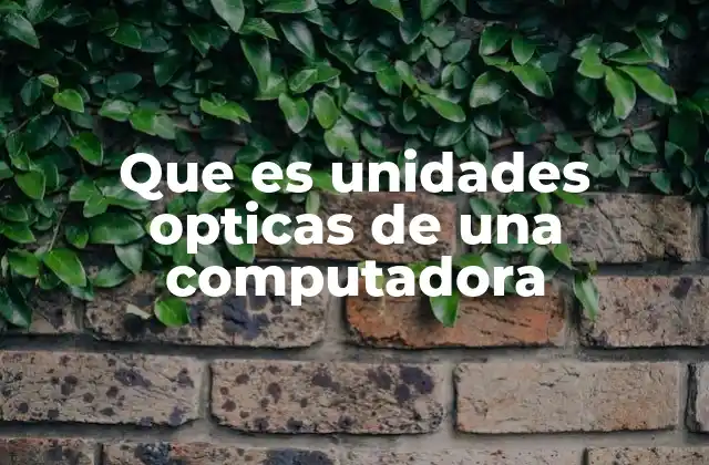 Que es Unidades Opticas de una Computadora