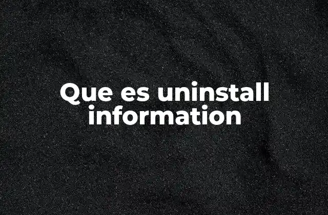 Que es Uninstall Information