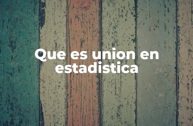 Que es Union en Estadistica