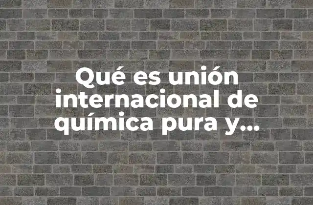 Qué es Unión Internacional de Química Pura y Aplicada 2 El rol de la IUPAC en la normalización científica