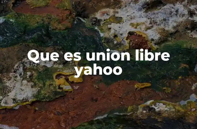Que es Union Libre Yahoo
