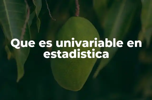 Que es Univariable en Estadistica