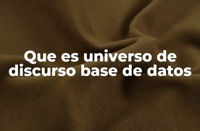 Que es Universo de Discurso Base de Datos