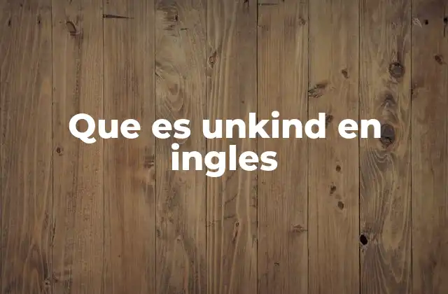 Que es Unkind en Ingles