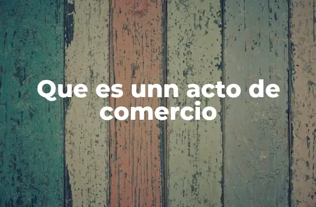 Que es Unn Acto de Comercio