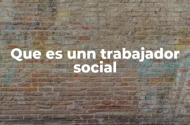 Que es Unn Trabajador Social