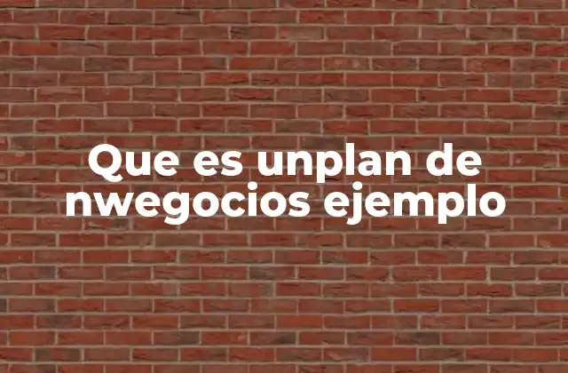 Que es Unplan de Nwegocios Ejemplo