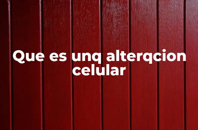 Que es Unq Alterqcion Celular