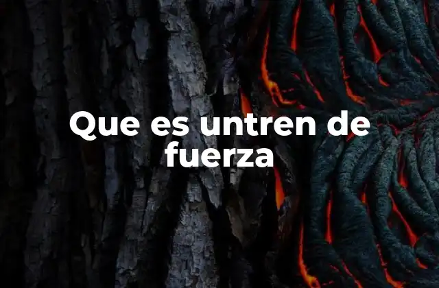 Que es Untren de Fuerza