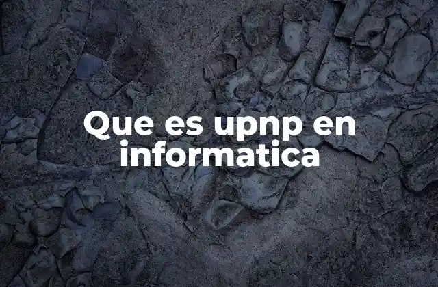 Que es Upnp en Informatica