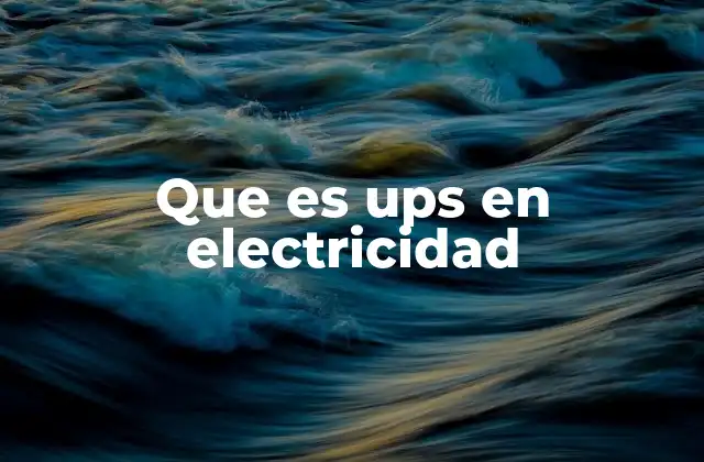 Que es Ups en Electricidad
