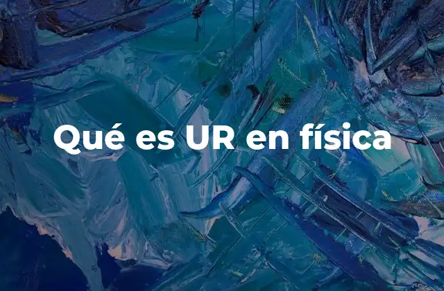 Qué es Ur en Física