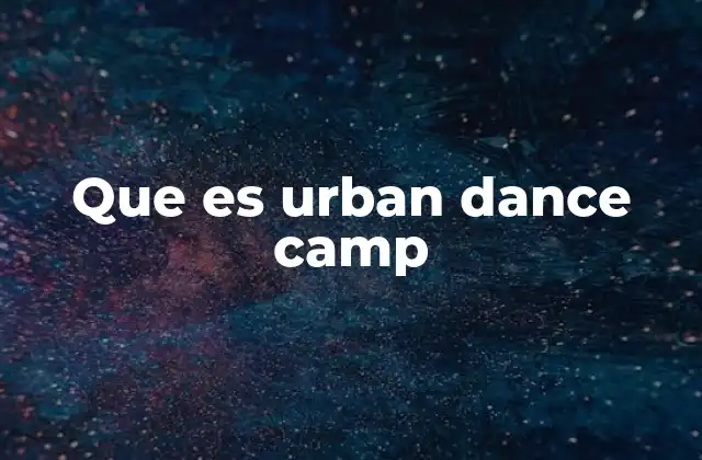 Que es Urban Dance Camp