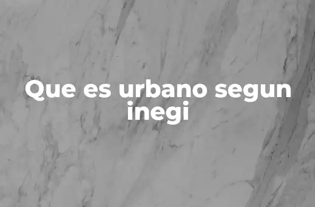 Que es Urbano Segun Inegi
