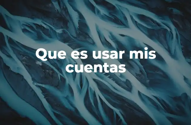 Que es Usar Mis Cuentas
