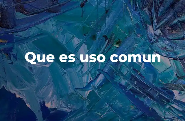 Que es Uso Comun