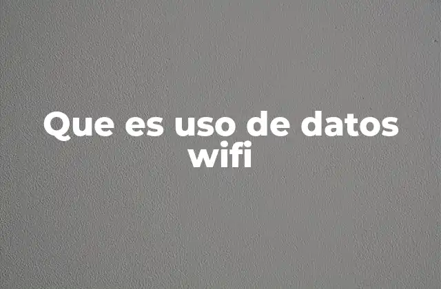 Que es Uso de Datos Wifi