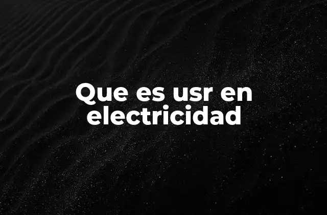 Que es Usr en Electricidad
