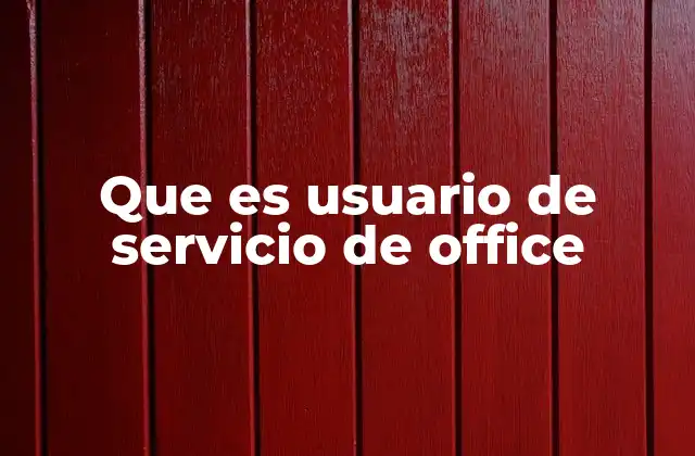 Que es Usuario de Servicio de Office