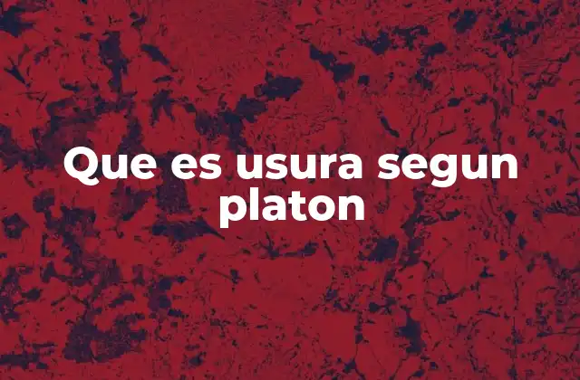 Que es Usura Segun Platon 2 La crítica platónica a la acumulación injusta de riqueza