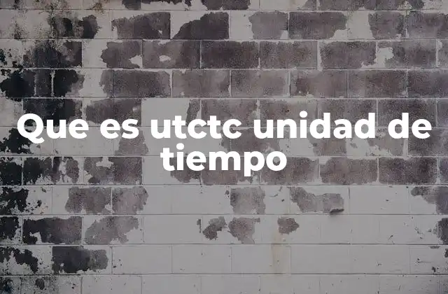 Que es Utctc Unidad de Tiempo