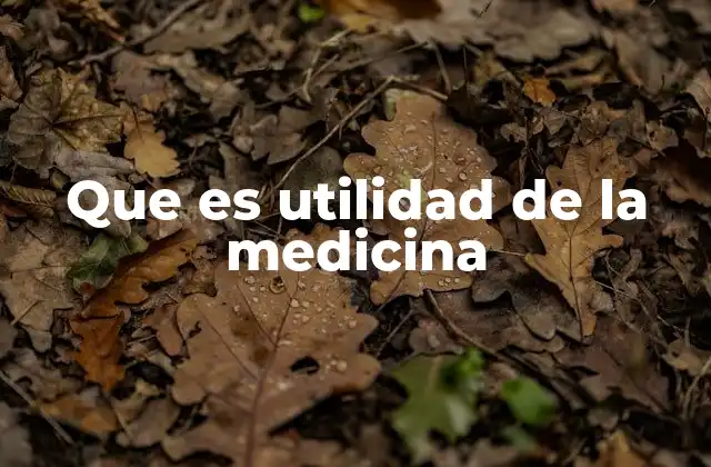 Que es Utilidad de la Medicina 2 El impacto de la medicina en la sociedad