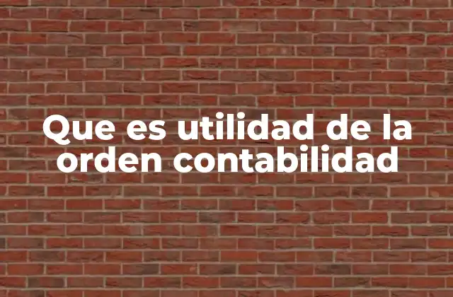 Que es Utilidad de la Orden Contabilidad 2 Cómo la contabilidad aporta valor a las organizaciones