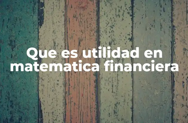 Que es Utilidad en Matematica Financiera