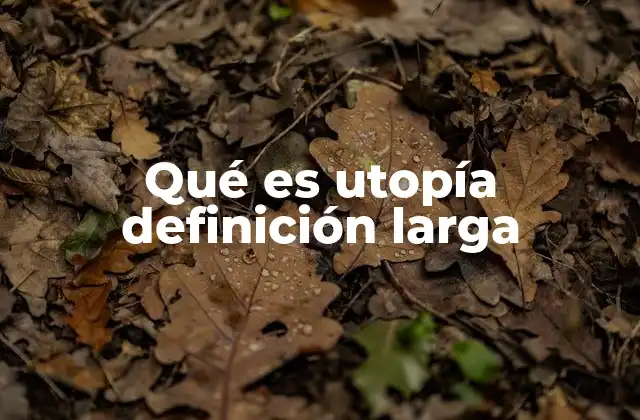 Qué es Utopía Definición Larga