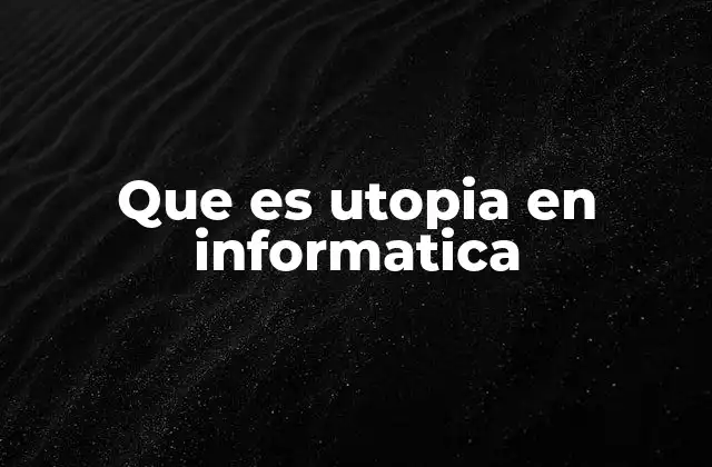 Que es Utopia en Informatica