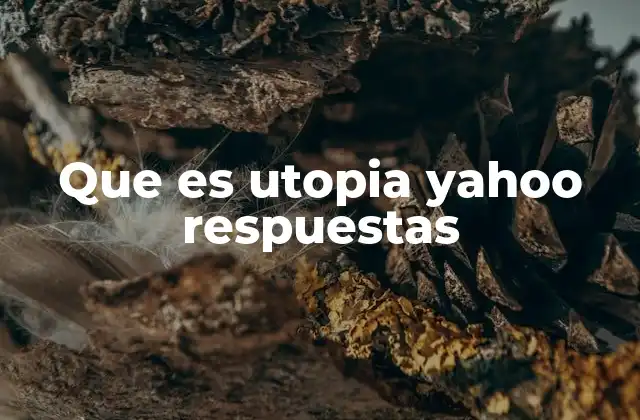 Que es Utopia Yahoo Respuestas
