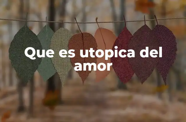 Que es Utopica Del Amor